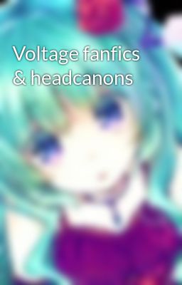 Voltage fanfics & headcanons