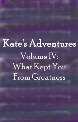 Volume IV: What Kept You From Greatness