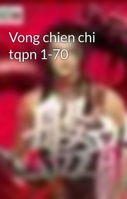 Vong chien chi tqpn 1-70