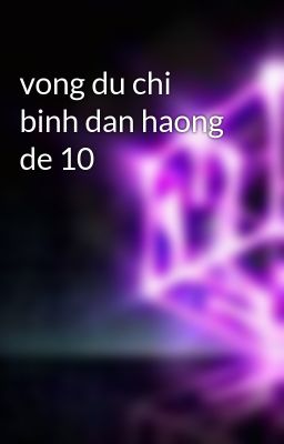 vong du chi binh dan haong de 10