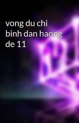 vong du chi binh dan haong de 11