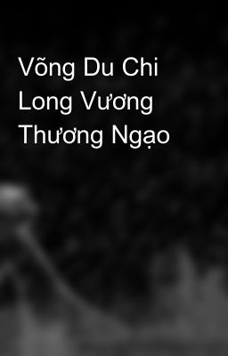 Võng Du Chi Long Vương Thương Ngạo