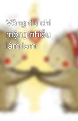 Võng du chi mộng nhiễu lâm lam