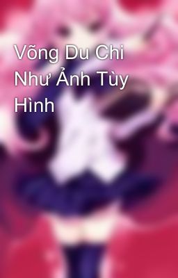 Võng Du Chi Như Ảnh Tùy Hình