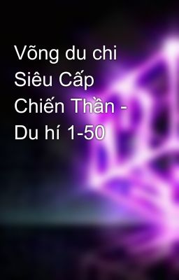 Võng du chi Siêu Cấp Chiến Thần - Du hí 1-50