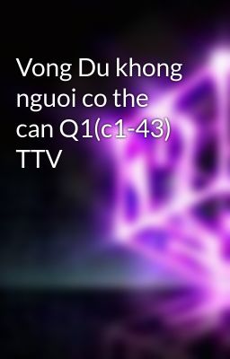 Vong Du khong nguoi co the can Q1(c1-43) TTV