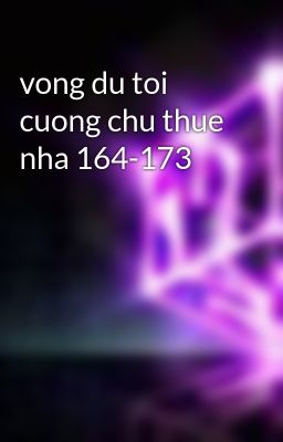 vong du toi cuong chu thue nha 164-173