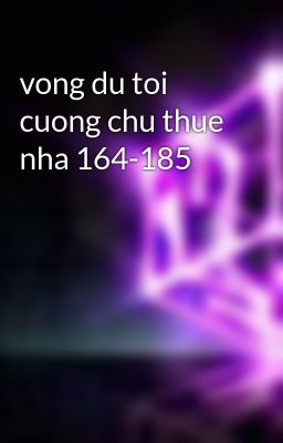 vong du toi cuong chu thue nha 164-185