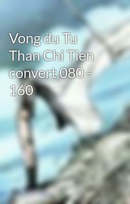 Vong du Tu Than Chi Tien convert 080 - 160