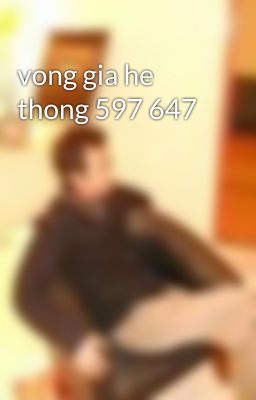 vong gia he thong 597 647