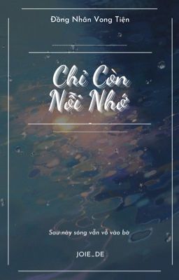 [ Vong Tiện ] Chỉ Còn Nỗi Nhớ