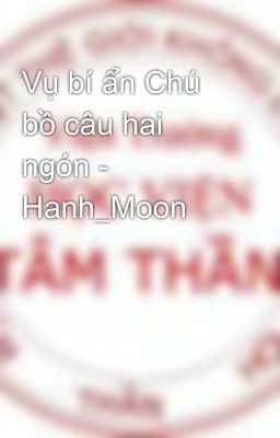 Vụ bí ẩn Chú bồ câu hai ngón - Hanh_Moon