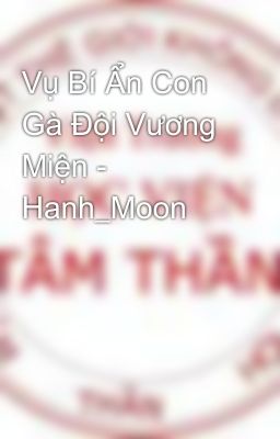 Vụ Bí Ẩn Con Gà Đội Vương Miện - Hanh_Moon