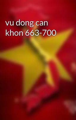 vu dong can khon 663-700