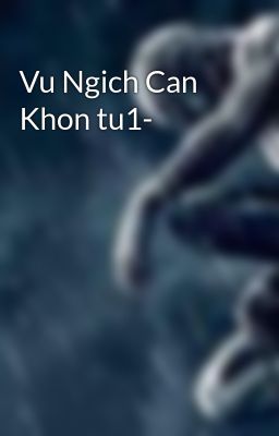 Vu Ngich Can Khon tu1-