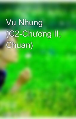 Vu Nhung (C2-Chương II, Chuan)