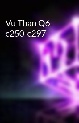 Vu Than Q6 c250-c297