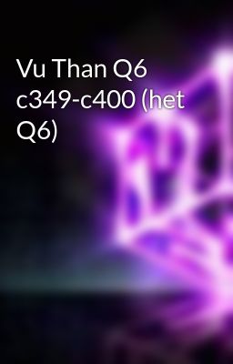 Vu Than Q6 c349-c400 (het Q6)