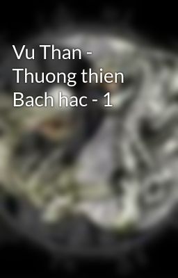 Vu Than - Thuong thien Bach hac - 1