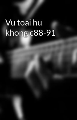 Vu toai hu khong c88-91