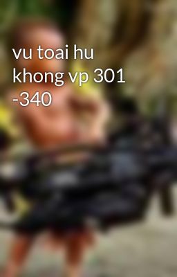 vu toai hu khong vp 301 -340