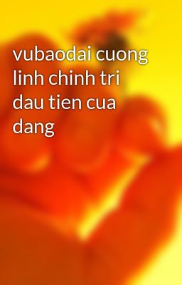 vubaodai cuong linh chinh tri dau tien cua dang