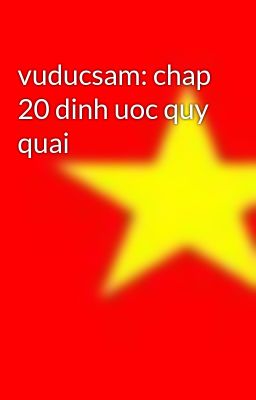 vuducsam: chap 20 dinh uoc quy quai