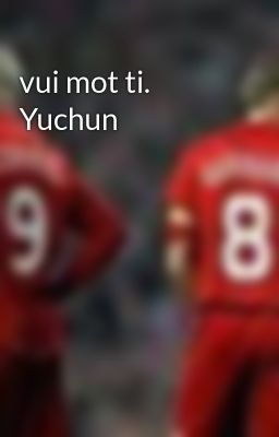 vui mot ti. Yuchun