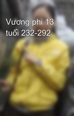 Vương phi 13 tuổi 232-292