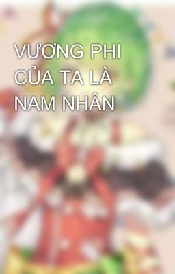 VƯƠNG PHI CỦA TA LÀ NAM NHÂN