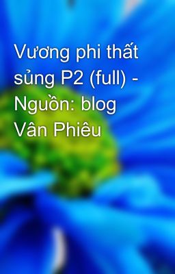 Vương phi thất sủng P2 (full) - Nguồn: blog Vân Phiêu