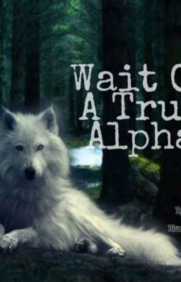 Wait Of A True Alpha