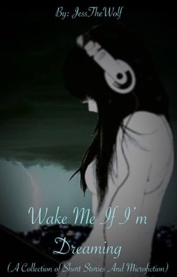 Wake Me If I'm Dreaming (A Collection of Short Stories and Microfiction)