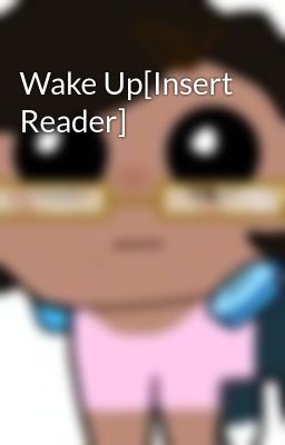 Wake Up[Insert Reader]