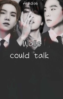 Walls could talk [Y.M/A.M][PRÓXIMAMENTE]