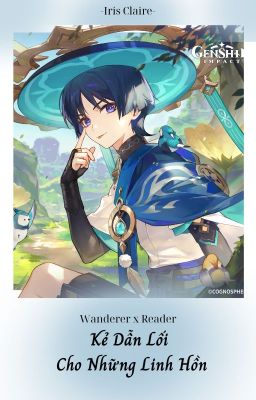 [Wanderer x Reader] Kẻ Dẫn Lối Cho Những Linh Hồn