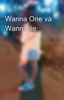 Wanna One và Wannable
