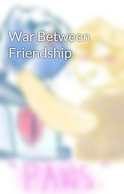 War Between Friendship