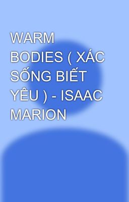 WARM BODIES ( XÁC SỐNG BIẾT YÊU ) - ISAAC MARION