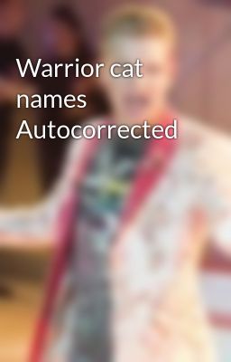 Warrior cat names Autocorrected