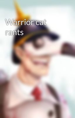 Warrior cat rants