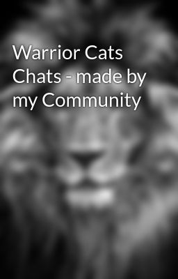 Warrior Cats Chats - made by my Community