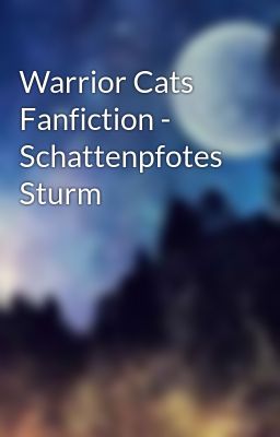 Warrior Cats Fanfiction - Schattenpfotes Sturm 