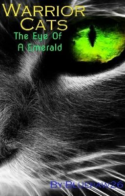 Warrior Cats {The Eye Of A Emerald} [Unfinished!]