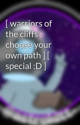 [ warriors of the cliffs : choose your own path ] [ special :D ]