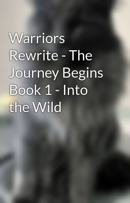 Warriors Rewrite - The Journey Begins Book 1 - Into the Wild