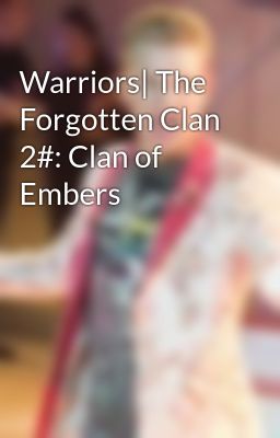 Warriors| The Forgotten Clan 2#: Clan of Embers 