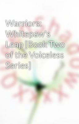 Warriors: Whitepaw's Leap [Book Two of the Voiceless Series]