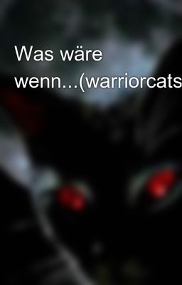 Was wäre wenn...(warriorcats) 