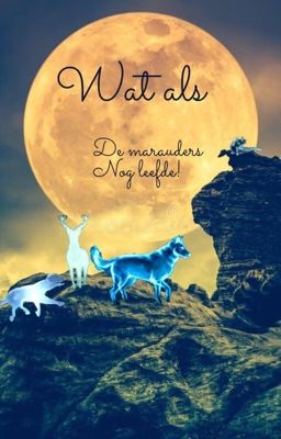 Wat als de marauders nog leefden? [Marauders fanfiction]